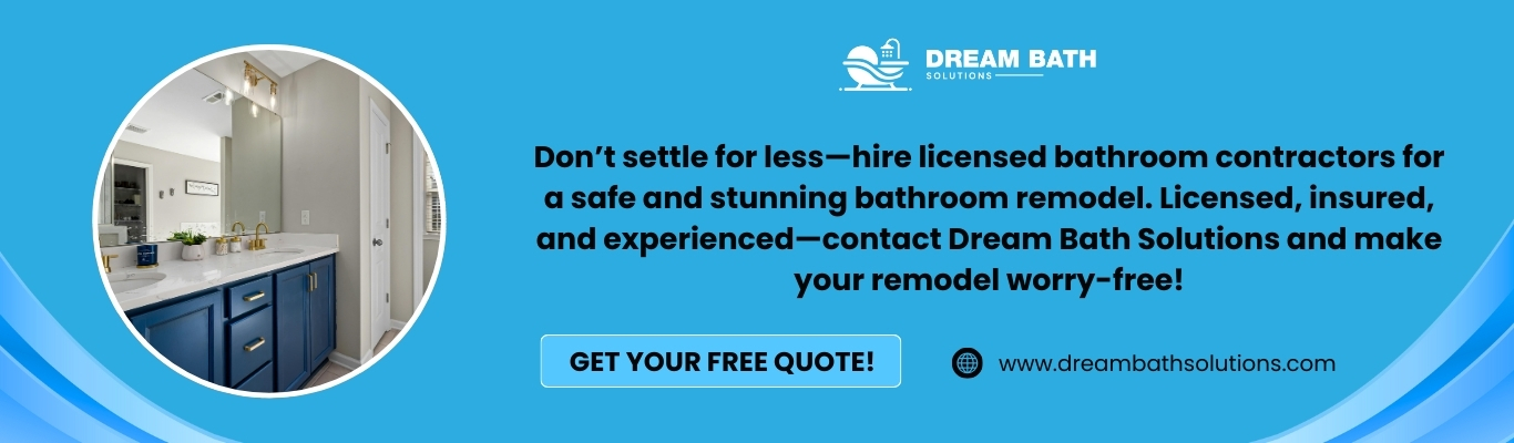 Promotional banner encouraging homeowners to hire licensed bathroom contractors at Dream Bath Solutions for worry-free remodels.