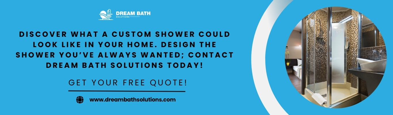 Modern bathroom with custom shower design promotion by Dream Bath Solutions encouraging homeowners to get a free quote.