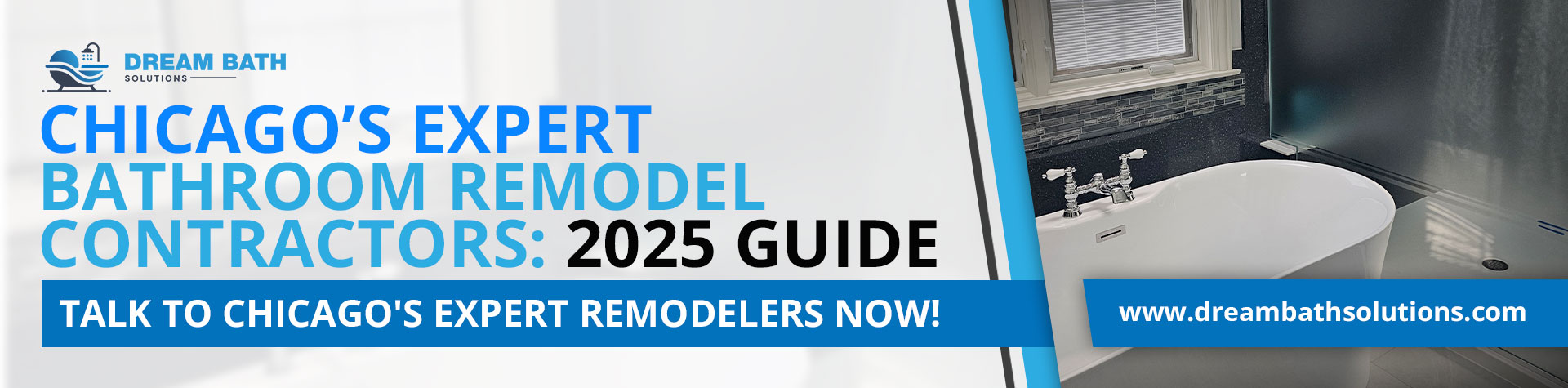 An image for Dream Bath Solutions banner showcasing a contemporary bathroom design including a sleek white freestanding tub, a large window with horizontal blinds, and a dark tiled wall leading to a glass shower enclosure. The banner text reads "CHICAGO'S EXPERT BATHROOM REMODEL CONTRACTORS: 2025 GUIDE," with a call to action "TALK TO CHICAGO'S EXPERT REMODELERS NOW!" and the company website.