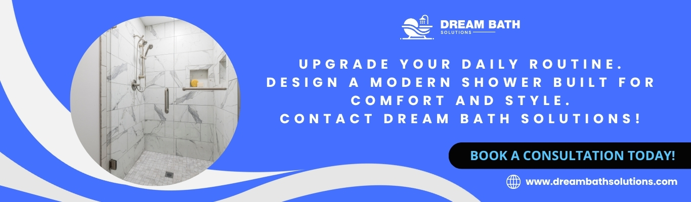 Modern shower design promotion by Dream Bath Solutions encouraging homeowners to upgrade and book a consultation.