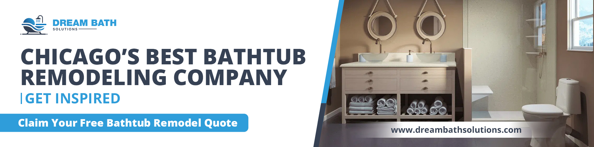 An advertisement for Dream Bath Solutions, Chicago's Best Bathtub Remodeling Company, features the company's logo and the call to action, "Claim Your Free Bathtub Remodel Quote" and "GET INSPIRED." On the right, a modern, renovated bathroom is shown with a double vanity featuring two round mirrors, a separate shower area, and a toilet. The website address, www.dreambathsolutions.com, is visible at the bottom right.
